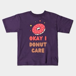 Okay I Donut Care Kids T-Shirt